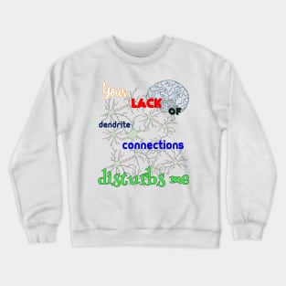 BRAINLESS - Your Lack of Dendrite Connections Disturbs Me Crewneck Sweatshirt